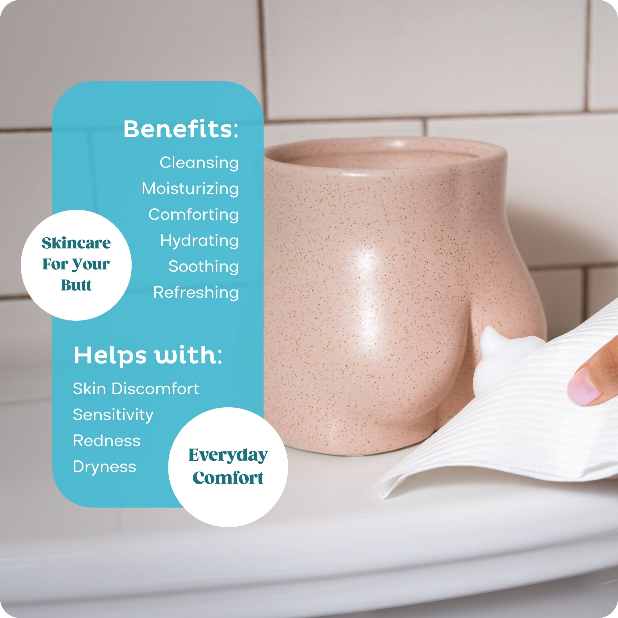 Hand holding toilet paper with foam demonstrating how to wipe a vase shaped like a butt. Benefits (cleansing, moisturizing, hydrating, healing, soothing, relieving) like skincare for your butt. Reduces inflammation, irritation, redness, itching, and helps hemorrhoids